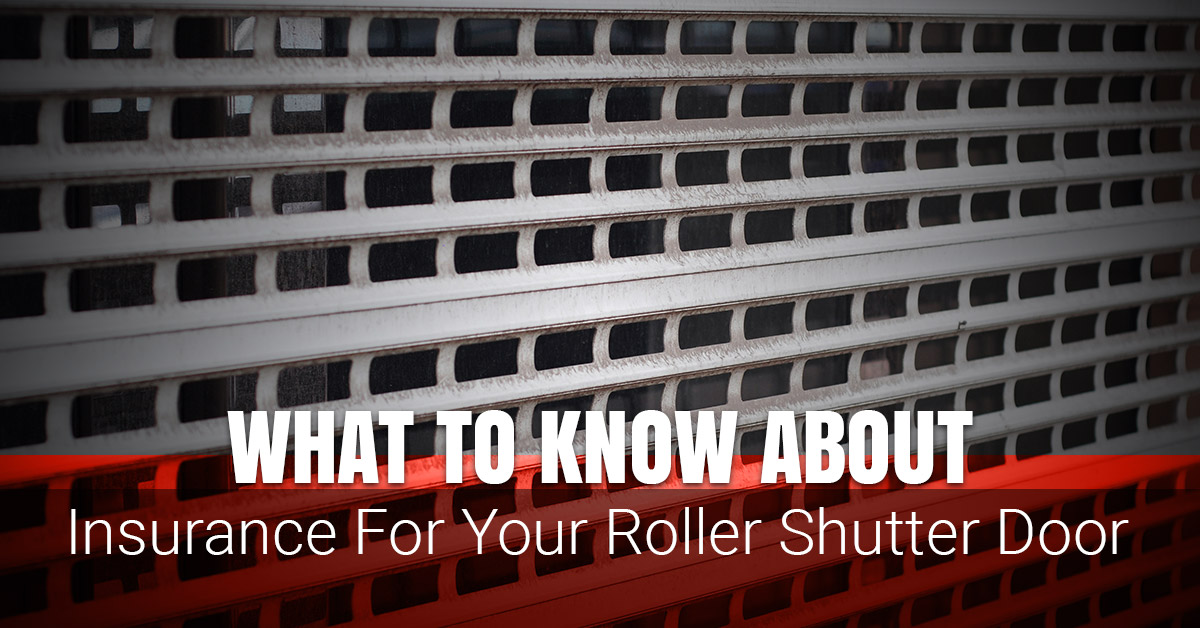 What-To-Know-About-Insurance-For-Your-Roller-Shutter-Doors-5b1aa99e11e36